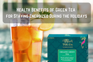 Health Benefits of Green Tea for Staying Energized During the Holidays